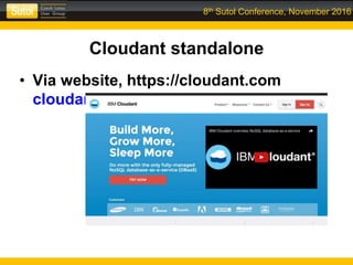 8th Sutol Conference, November 2016
Cloudant standalone
• Via website, https://cloudant.com
cloudant.com
 