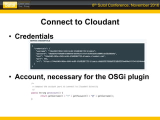 8th Sutol Conference, November 2016
Connect to Cloudant
• Credentials
• Account, necessary for the OSGi plugin
 