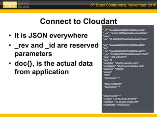 8th Sutol Conference, November 2016
Connect to Cloudant
• It is JSON everywhere
• _rev and _id are reserved
parameters
• doc{}, is the actual data
from application
 