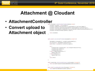8th Sutol Conference, November 2016
Attachment @ Cloudant
• AttachmentController
• Convert upload to
Attachment object
 