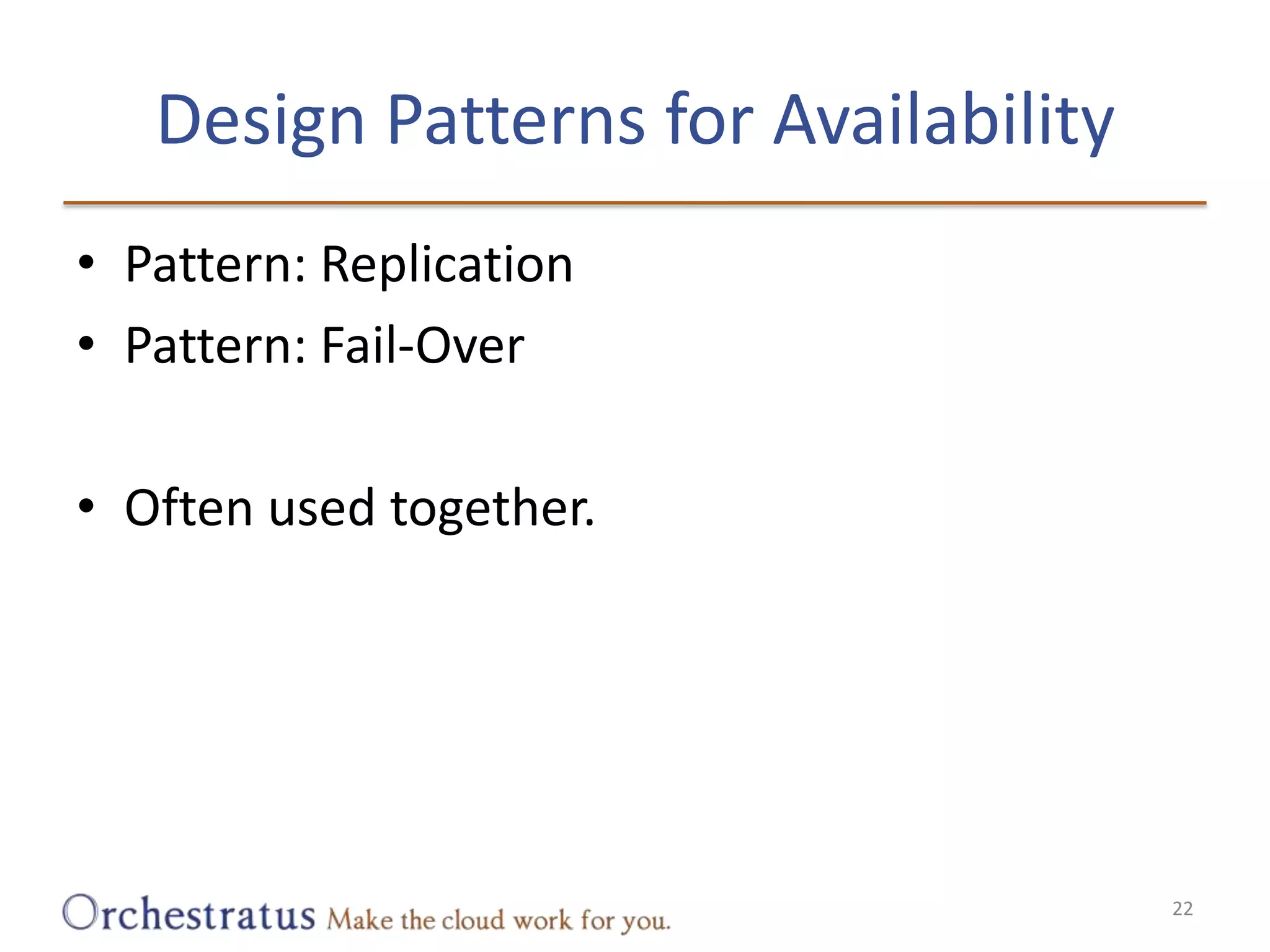 Design Patterns for AvailabilityPattern: ReplicationPattern: Fail-OverOften used together.22