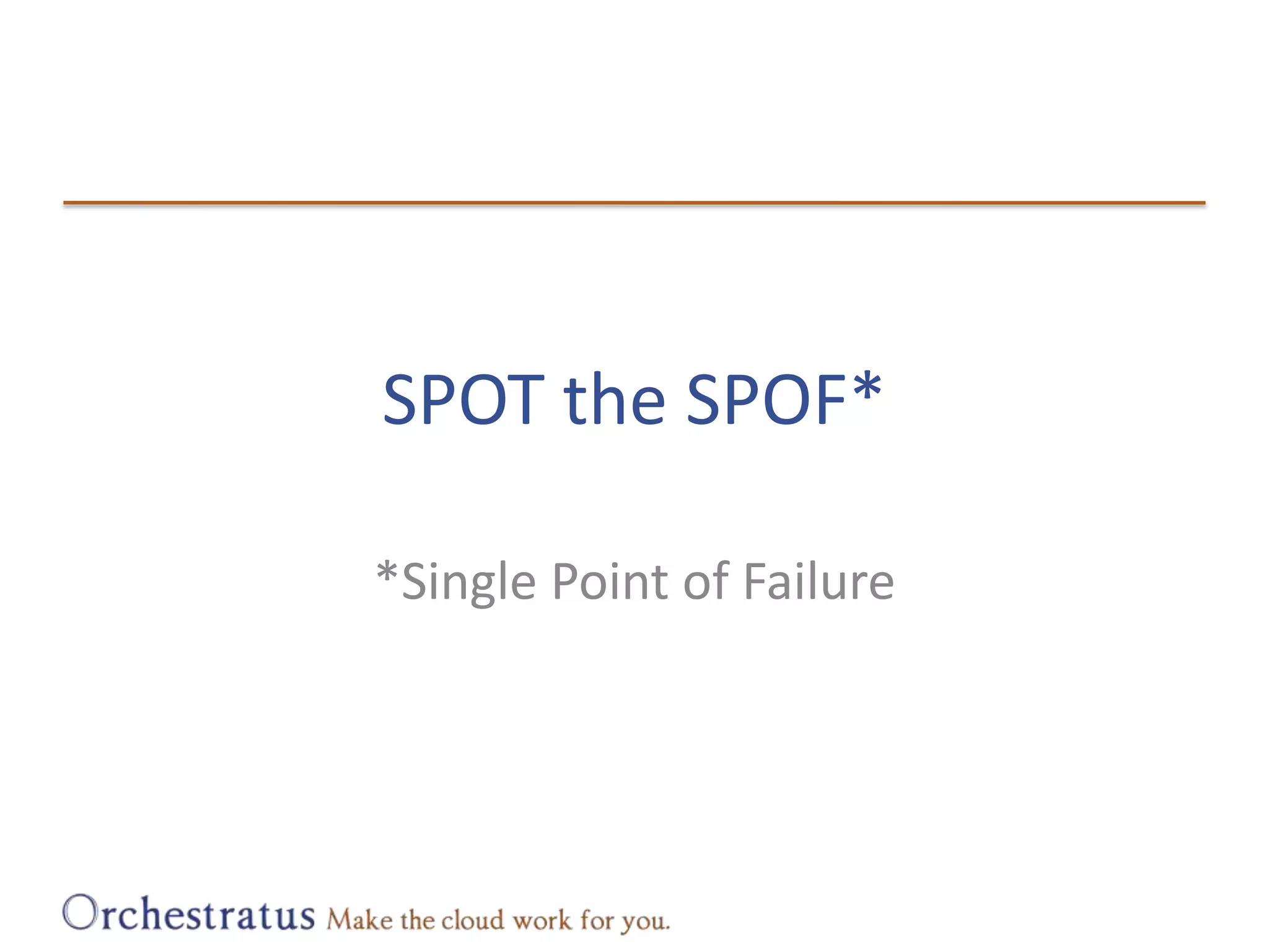 SPOT the SPOF**Single Point of Failure