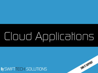 By SWIFTTECH SOLUTIONS
Cloud Applications
 