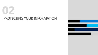 PROTECTING YOUR INFORMATION
02
 