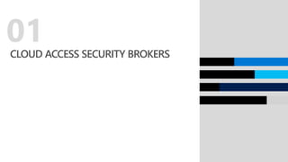 CLOUD ACCESS SECURITY BROKERS
01
 