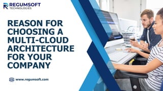 REASON FOR
CHOOSING A
MULTI-CLOUD
ARCHITECTURE
FOR YOUR
COMPANY
www.regumsoft.com
 