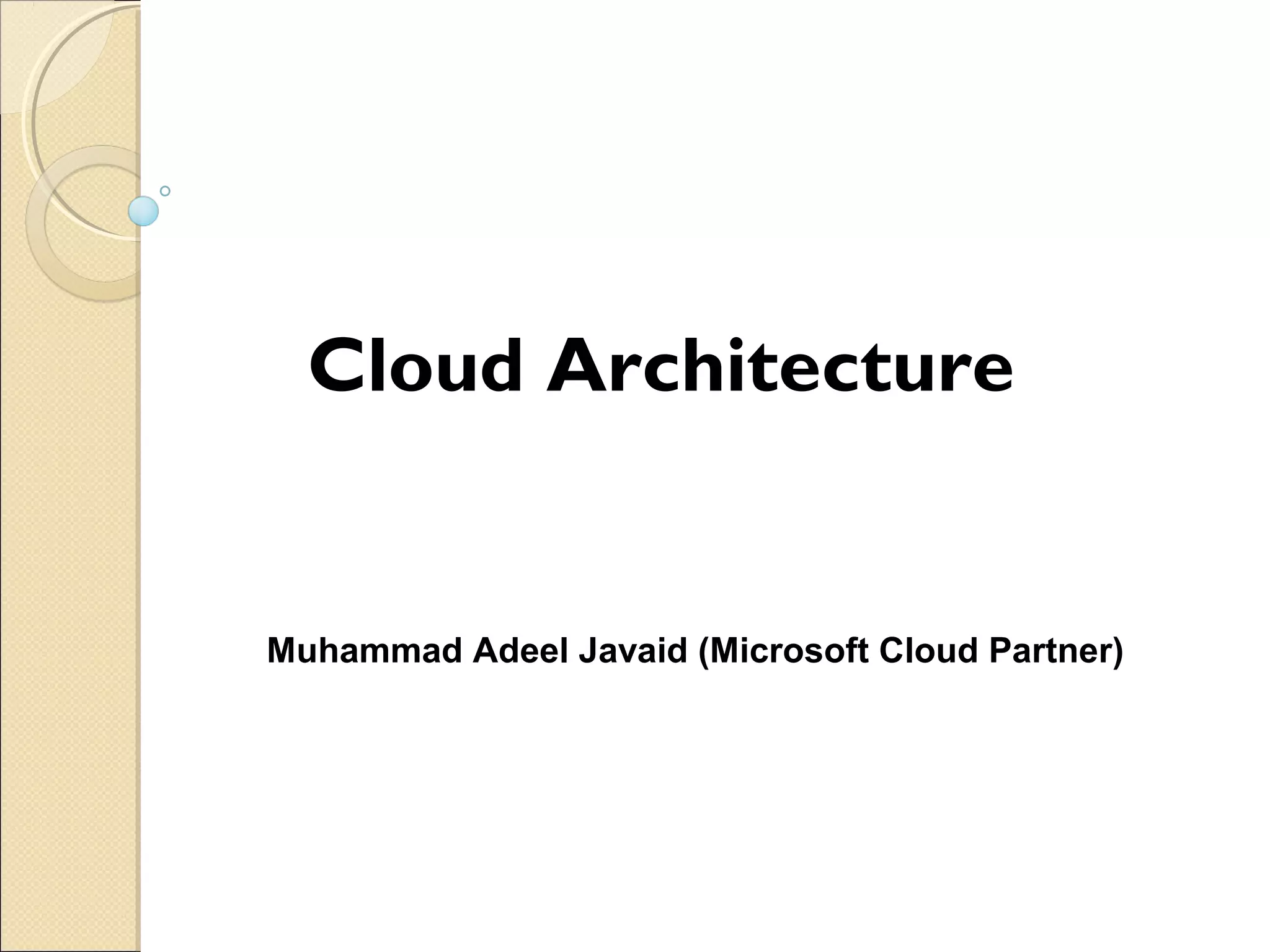 Cloud Architecture
Muhammad Adeel Javaid (Microsoft Cloud Partner)
 