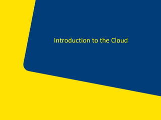 Introduction to the Cloud
 