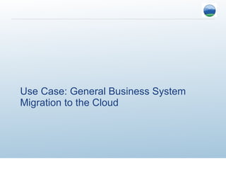 Use Case: General Business System Migration to the Cloud 