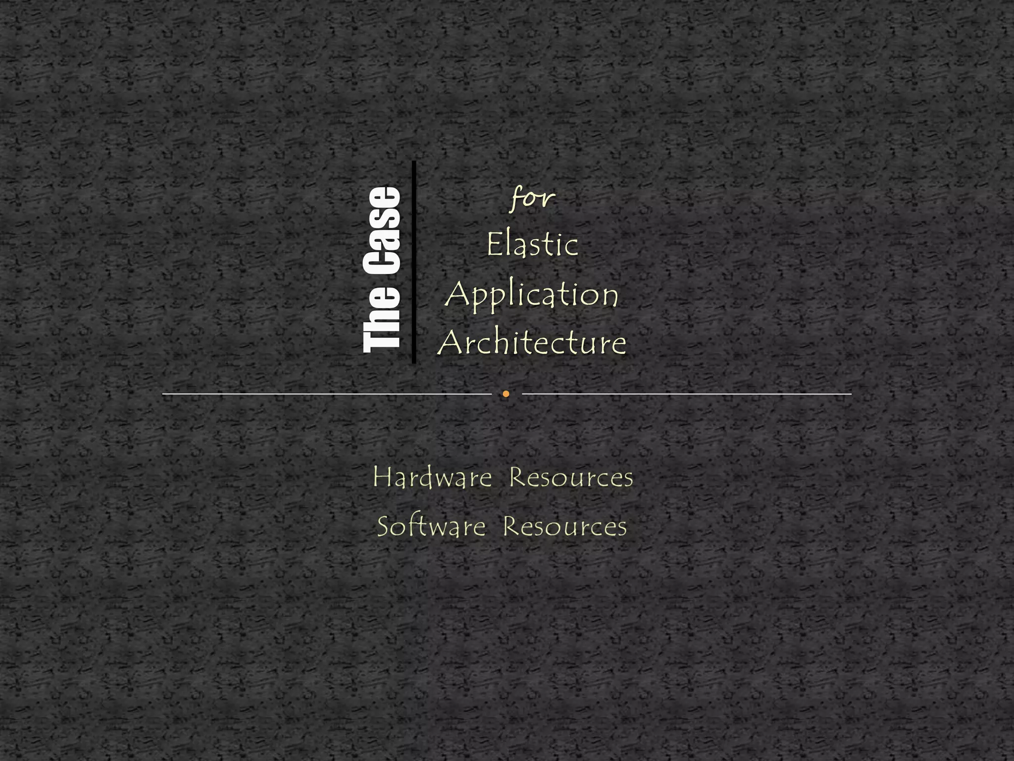 for
   Elastic
Application
Architecture
 