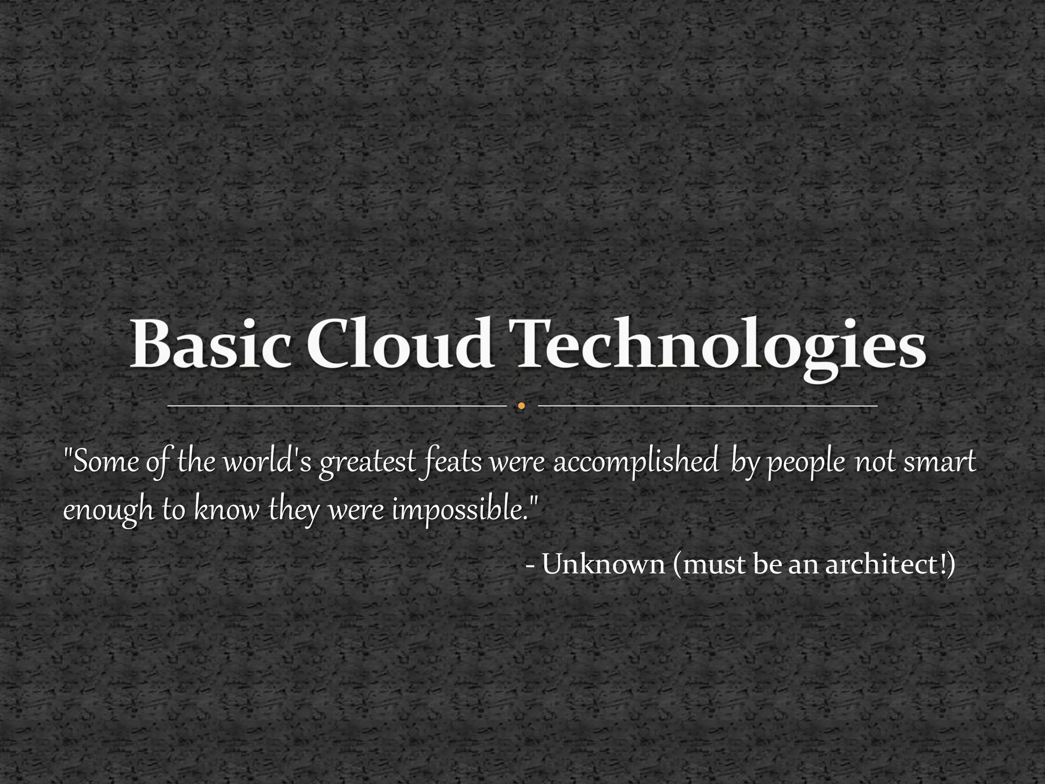 "Some of the world's greatest feats were accomplished by people not smart
enough to know they were impossible."
                                    - Unknown (must be an architect!)
 