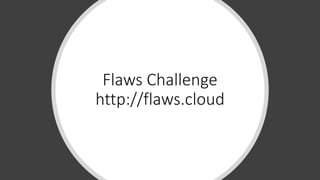 Flaws Challenge
http://flaws.cloud
 