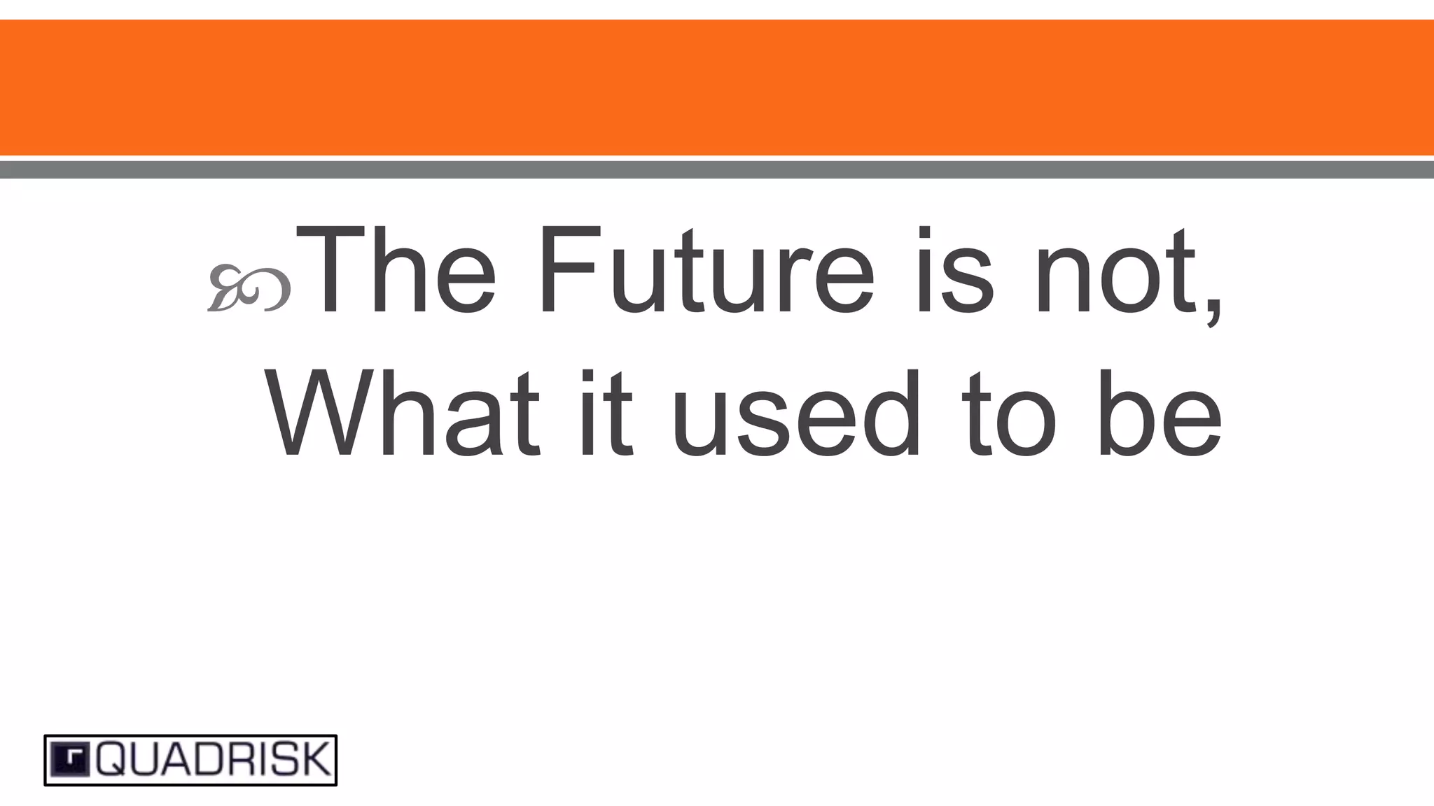 The

Future is not,
What it used to be

 