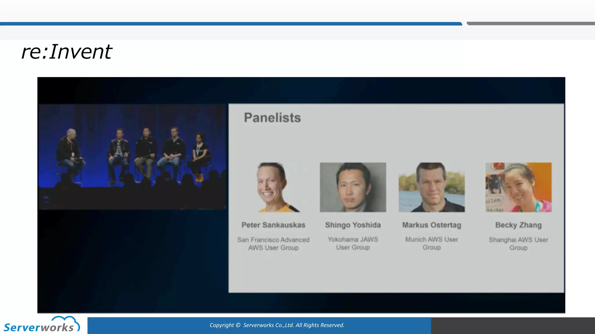 Copyright	©		Serverworks Co.,Ltd.	All	Rights	Reserved.	
re:Invent
 