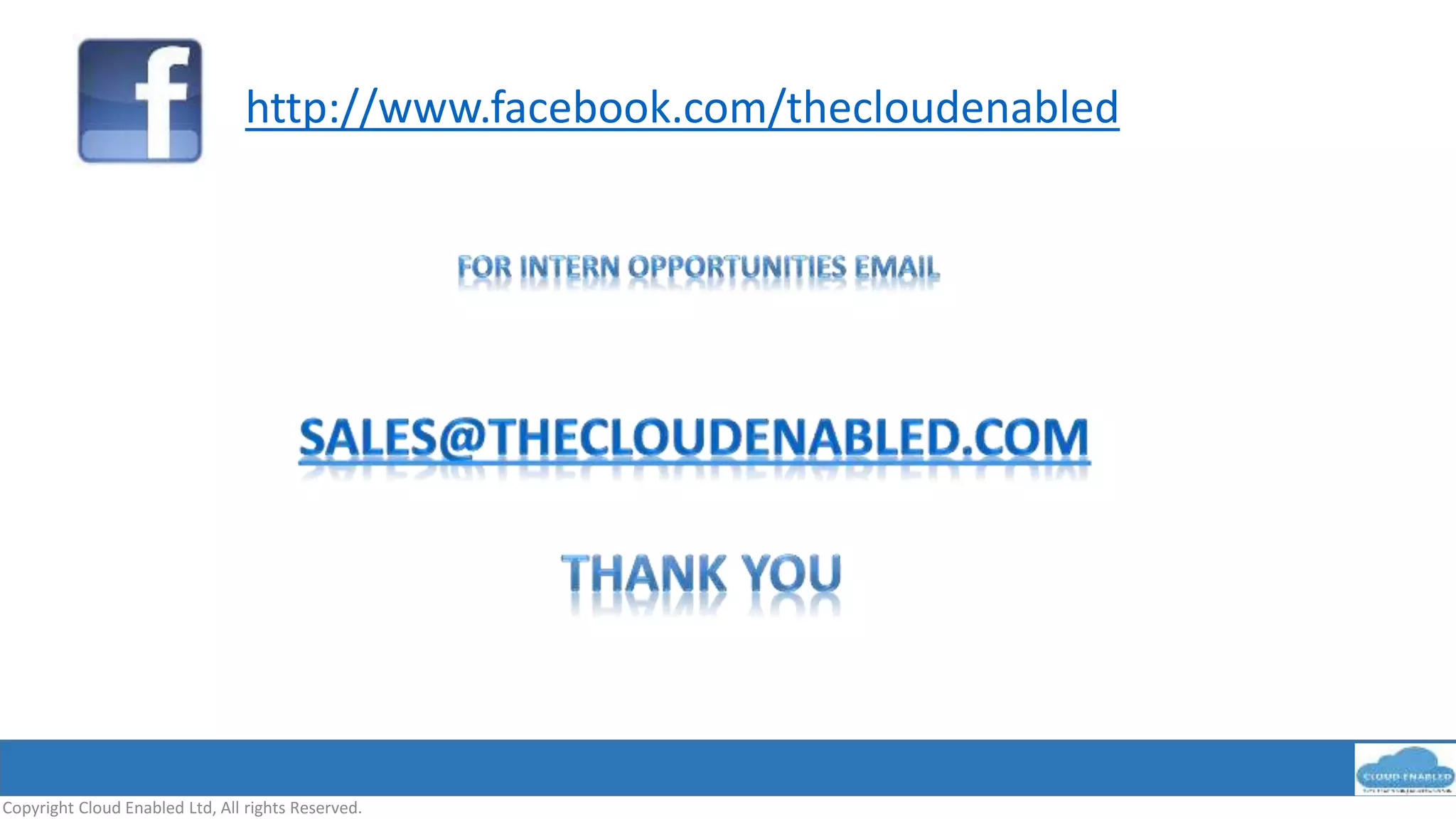Copyright Cloud Enabled Ltd, All rights Reserved.
http://www.facebook.com/thecloudenabled
 