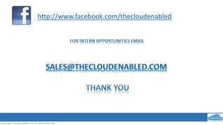 Copyright Cloud Enabled Ltd, All rights Reserved.
http://www.facebook.com/thecloudenabled
 