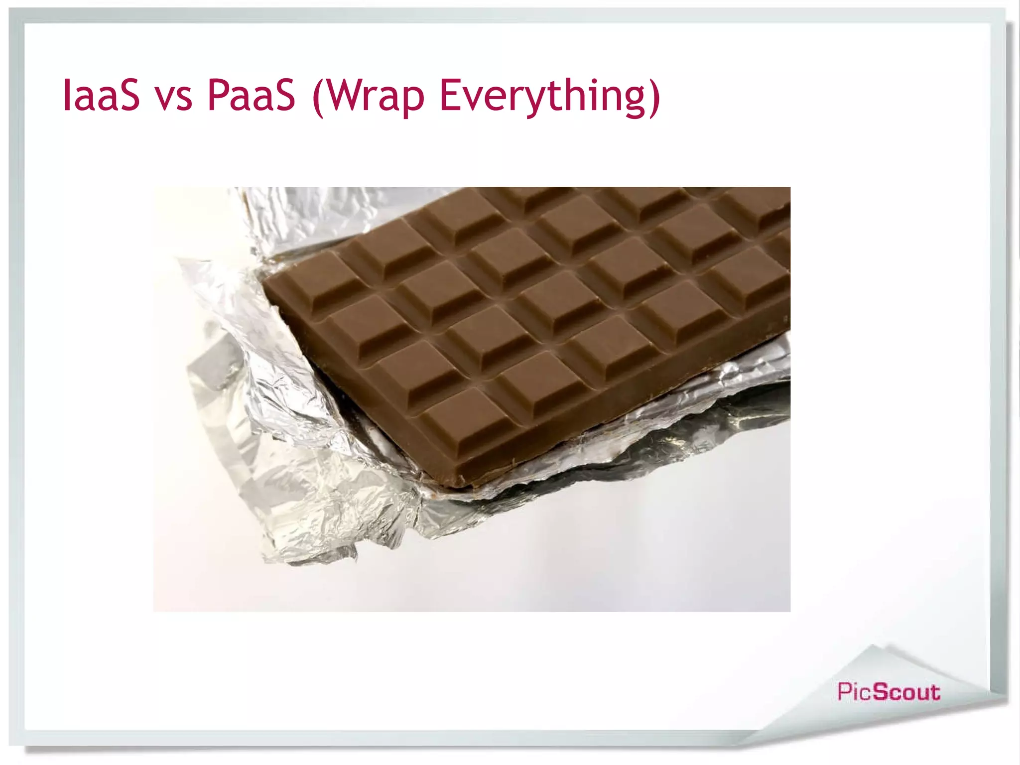 IaaS vs PaaS (Wrap Everything)