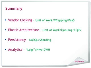 Summary Vendor Locking  –  Unit of Work/Wrapping/PaaS Elastic Architecture  –  Unit of Work/Queuing/CQRS Persistency  –  NoSQL/Sharding Analytics  –  “Logs”/Hive-DWH 