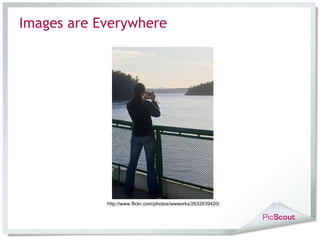 Images are Everywhere http://www.flickr.com/photos/wwworks/2632639420/ 