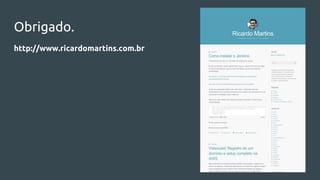 Obrigado.
http://www.ricardomartins.com.br
 