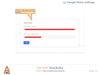 User Guide: Cloud Backup
Page 35Support: http://amasty.com/contacts/
13. Google Drive settings
Copy credentials from the
pop-up
 