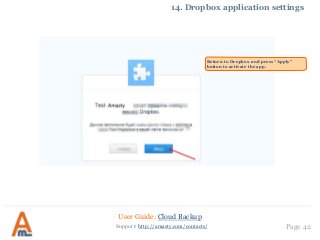 User Guide: Cloud Backup
Page 42Support: http://amasty.com/contacts/
14. Dropbox application settings
Return to Dropbox and press “Apply”
button to activate the app.
 