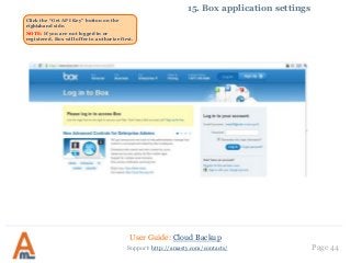 User Guide: Cloud Backup
Page 44Support: http://amasty.com/contacts/
15. Box application settings
Click the “Get API Key” button on the
right‐hand side.
NOTE: If you are not logged in or
registered, Box will offer to authorize first.
 