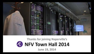 Thanks for joining Naperville’s
NFV Town Hall 2014
June 19, 2014
 