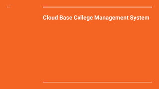 Cloud Base College Management System
 