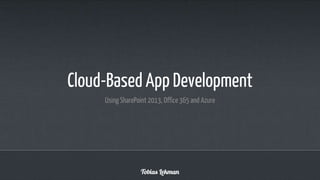 Cloud-Based App Development
Using SharePoint 2013, Office 365 and Azure

 