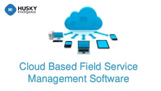 Cloud Based Field Service
Management Software
 