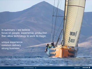 In summary – we believe  focus on people, experience, production then allow technology to work its magic unique experience common delivery strong business 