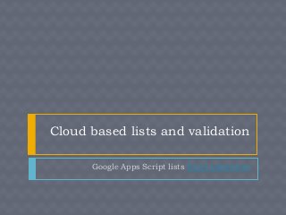 Cloud based lists and validation
Google Apps Script lists Excel Liberation
 