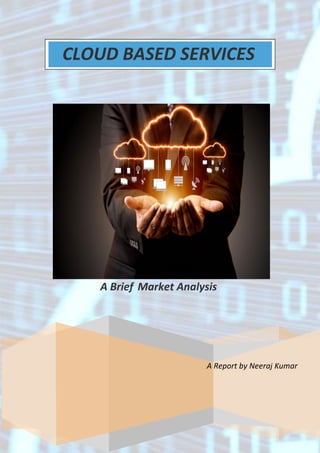 A Report by Neeraj Kumar
A Brief Market Analysis
CIVILAN MARKETING
CLOUD BASED SERVICES
 