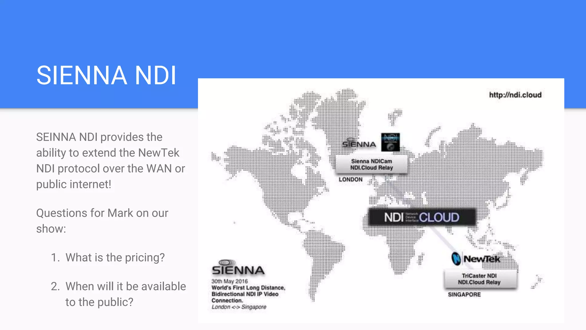 NewTek NDI
Connecting IP based workflows in the
most advanced live streaming and
broadcast applications.
Watch our live recording about “NewTek
NDI Playbook” to learn more about how
this technology is being integrated in
almost every major market vertical!
 