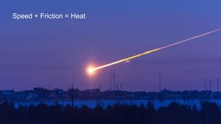 © 2017 CloudBees, Inc. All Rights Reserved. 8
Speed + Friction = Heat
 