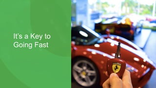 © 2017 CloudBees, Inc. All Rights Reserved. 19
It’s a Key to
Going Fast
 