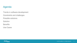 © 2018 CloudBees, Inc. All Rights Reserved. 2
Agenda
Trends in software development
Constraints and challenges
Possible solutions
Solution
Benefits
Use Cases
 