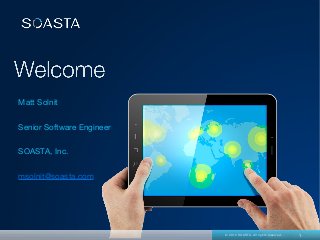 1© 2012 SOASTA. All rights reserved.
Matt Solnit
Senior Software Engineer
SOASTA, Inc.
msolnit@soasta.com
 