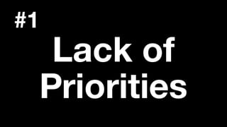 Lack of
Priorities
#1
 