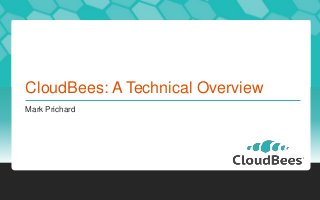 CloudBees: A Technical Overview
Mark Prichard
 
