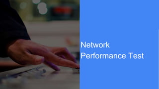 Network
Performance Test
 