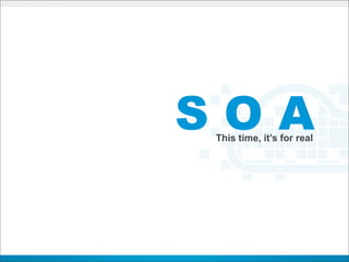 SOA
This time, it’s for real
 