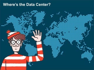 Where’s the Data Center?
 