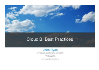 Cloud BI Best Practices 
 