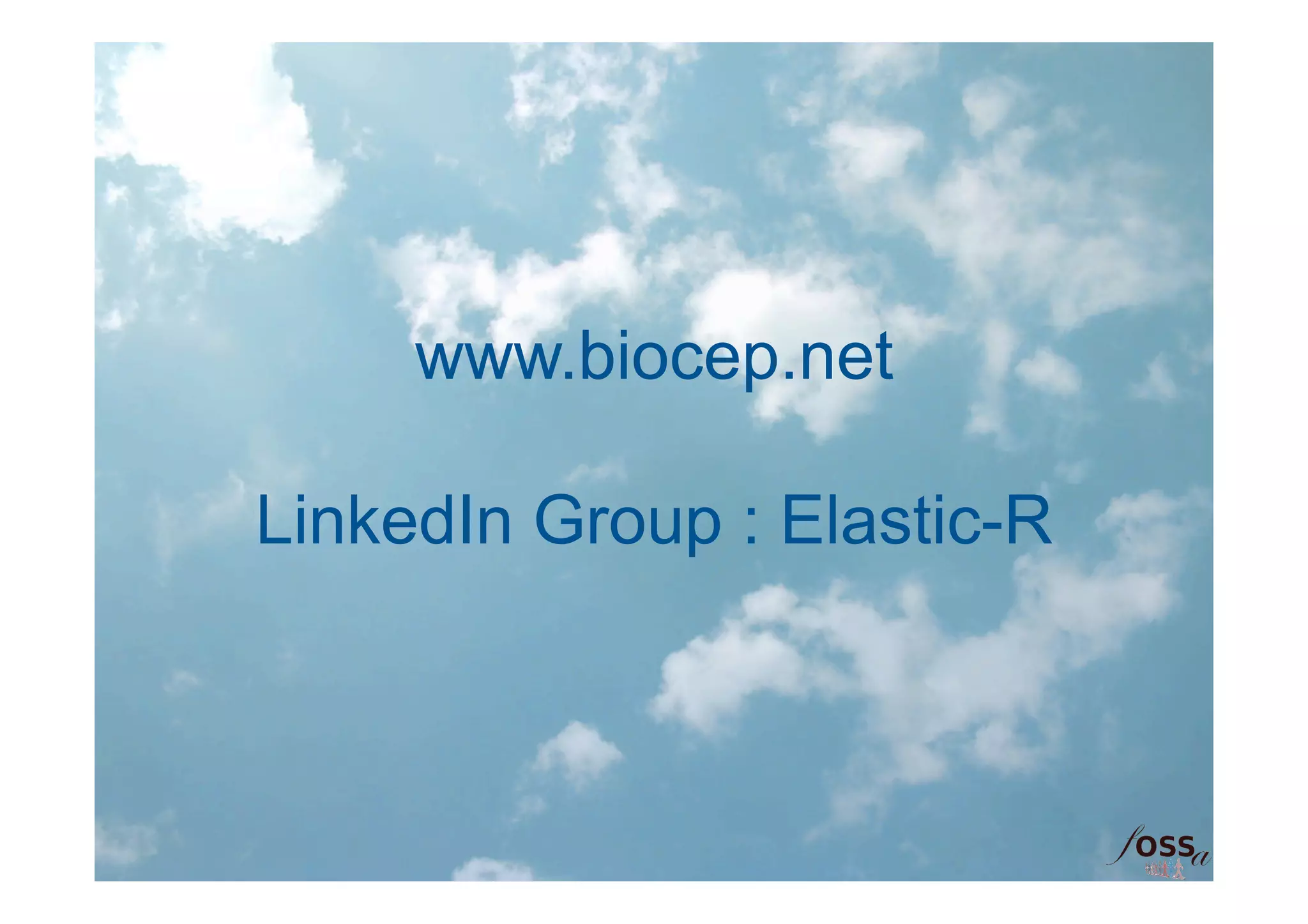 www.biocep.net

LinkedIn Group : Elastic-R
 