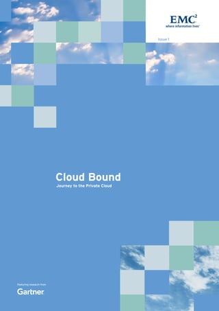 Issue 1




                          Cloud Bound
                          Journey to the Private Cloud




Featuring research from
 