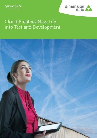 Cloud Breathes New Life
into Test and Development
opinion piece
 