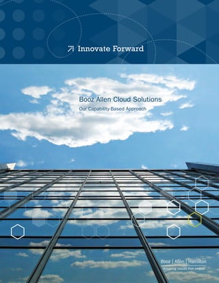 Booz Allen Cloud Solutions
Our Capability-Based Approach
 