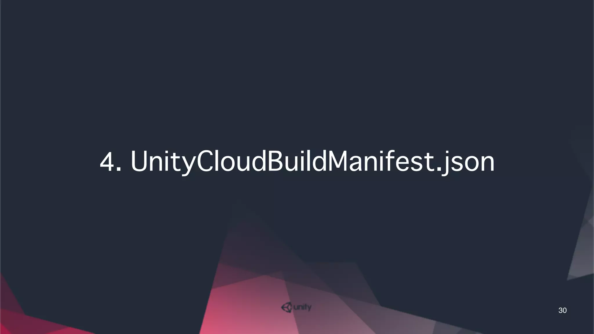 4.�UnityCloudBuildManifest.json
30
 